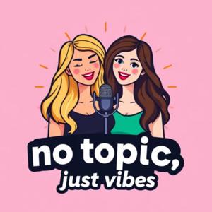 No Topics, Just Vibes
