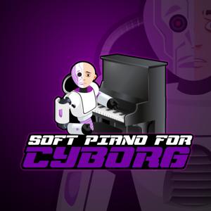 Soft Piano for Cyborg