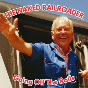 The Naked Railroader - Going Off The Rails