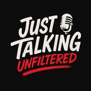 Just Talking Unfiltered