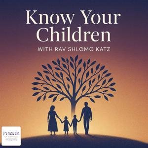 Know Your Children with Rav Shlomo Katz