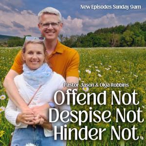 Offend Not, Despise Not, Hinder Not with Pastor Jason & Olga Robbins