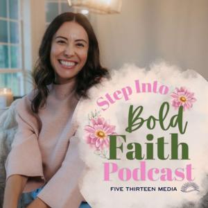 Step Into Bold Faith: Grow closer to God & Walk with Jesus
