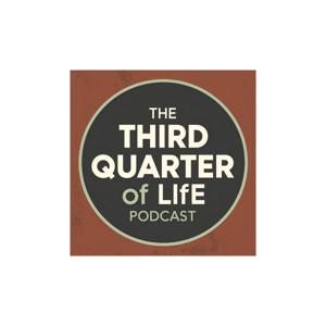 The Third Quarter of Life Podcast