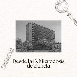 Desde la 13: Microdosis de Ciencia