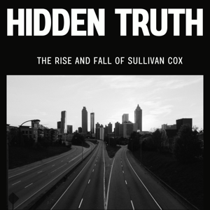 The Hidden truth: The rise and fall of Sullivan Cox