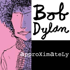 Bob Dylan Approximately