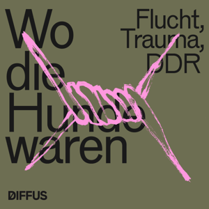 Wo die Hunde waren - Flucht, Trauma, DDR