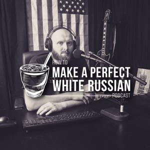 How to Make a Perfect White Russian Podcast