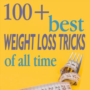 100+ BEST WEIGHT LOSS TRICKS OF ALL TIME