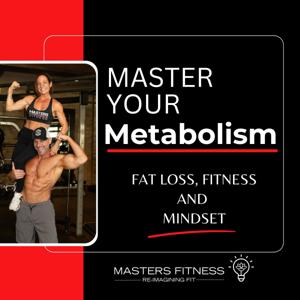Master Your Metabolism- Fat Loss, Fitness and Mindset