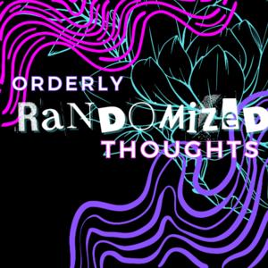 Orderly Randomized Thoughts