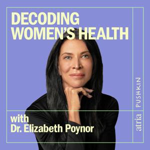 Decoding Women's Health with Dr. Elizabeth Poynor by Pushkin Industries