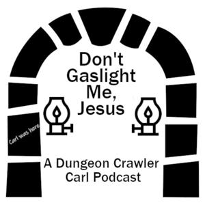 Don’t Gaslight Me, Jesus: A Dungeon Crawler Carl Podcast