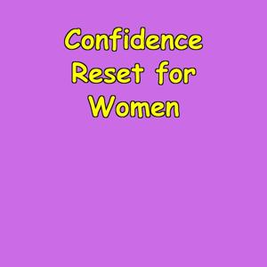 The Confidence Reset | Women’s Daily Upgrade