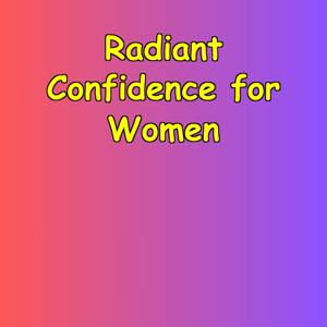 Radiant Confidence | Daily Affirmations for Women