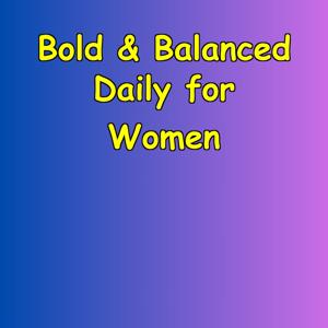 Bold & Balanced | Daily Empowerment for Women