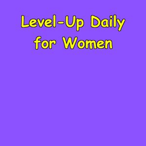Level-Up Daily | Women’s Motivation Ritual