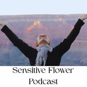 Sensitive Flower Podcast