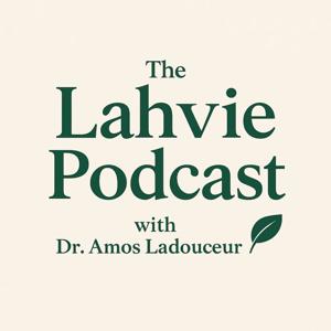 The Lahvie Podcast with Dr. Amos Ladouceur