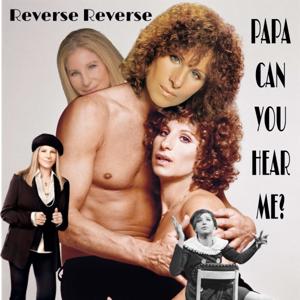 Reverse Reverse Papa Can You Hear Me?