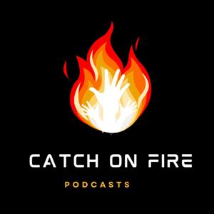 Catch On Fire Podcasts