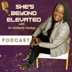 She’s BEYOND Elevated with Dr. Kimberly Dunlap | Mindset, Career & Leadership for Women of Color