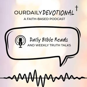 Our Daily Devotional: Daily Bible Reads + Truth Talks for the Week Ahead