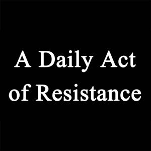 A Daily Act of Resistance