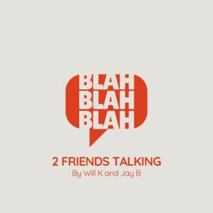 2 Friends Talking Podcast