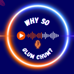 Why So Glum Chum?