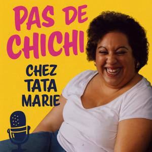 Pas de chichi chez Tata Marie - Le podcast qui dit tout haut ce que tu penses tout bas