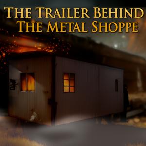 The Trailer Behind The Metal Shoppe