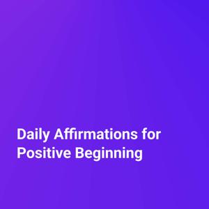 Daily Affirmations for Positive Beginning