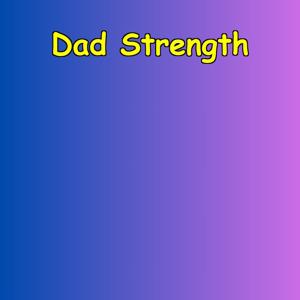 Dad Strength | Affirmations for Fathers