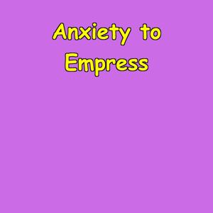 Anxiety to Empress | Affirmations for Worried Women