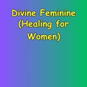 Divine Feminine | Healing for Women