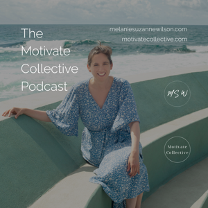 The Motivate Collective Podcast by Melanie Suzanne Wilson