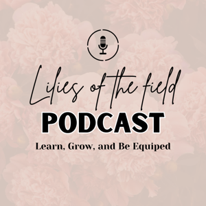 Lilies of the Field Podcast