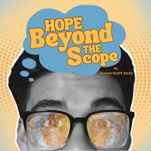 Hope Beyond the Scope! w/ Joshua Scott Zeitz