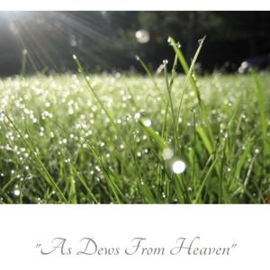 As Dews from Heaven