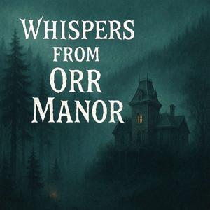 Whispers from Orr Manor