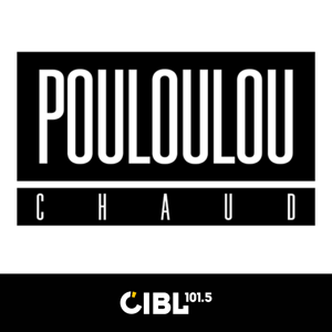 CIBL 101.5 FM : Le Pouloulou Chaud