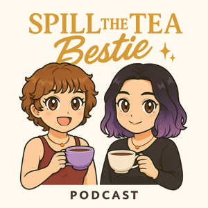 Spill the Tea Bestie