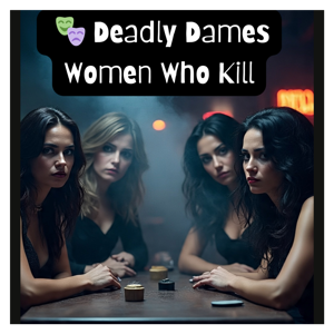 Deadly Dames: Women Who Kill