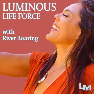 Luminous Life Force with River Roaring