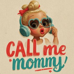 CALL ME MOMMY THE RADIOCAST FOR ALL AGES