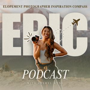 EPIC – The Destination and Adventure Elopement Photographer Podcast