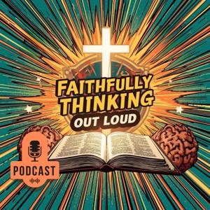 Faithfully Thinking: Out Loud