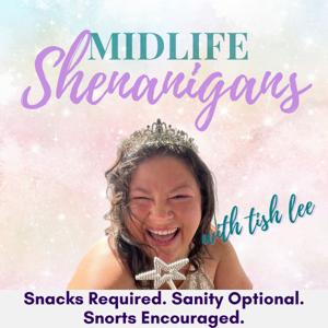 Midlife Shenanigans with Tish